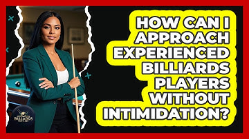 How Can I Approach Experienced Billiards Players Without Intimidation? - Billiards Hustlers