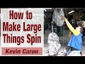 How to make large items spin  kevin caron