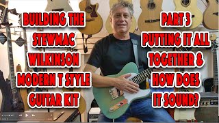 Building The Wilkinson Modern T Style Guitar Kit Part 3of 3 - Complete Assembly &amp; How Does It Sound?