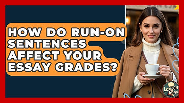 How Do Run-on Sentences Affect Your Essay Grades? - Lexicon Lounge