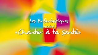 Miniatura de vídeo de "CHANTER A TA SANTE - Les Enfantastiques"