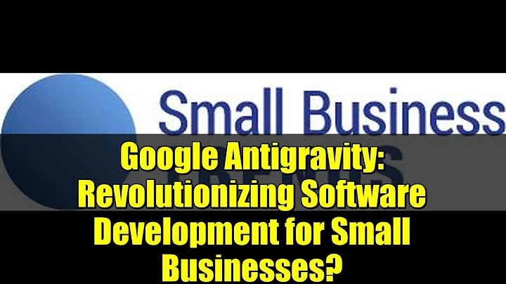 Google Antigravity: Revolutionizing Software Development for Small Businesses?
