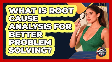 What Is Root Cause Analysis For Better Problem Solving? - The Everyday Why