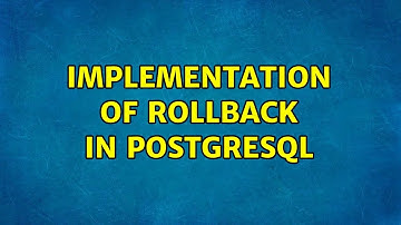 Implementation of Rollback in PostgreSQL