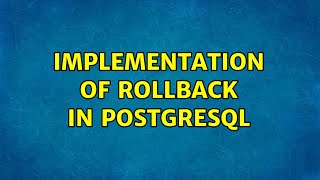 Implementation of Rollback in PostgreSQL