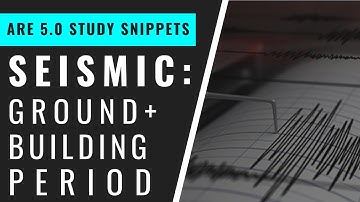 Seismic: Ground + Building Periods | Pass the ARE 5.0