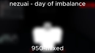 Nezuai - Day Of Imbalance 950 Pain V4 Remix