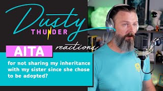 AITA for not sharing my inheritance with my sister since she chose to be adopted? Dusty Reacts