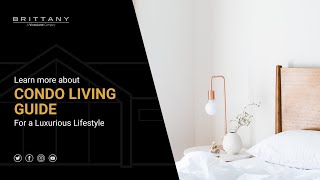 Condo Living Guide for a Luxurious Lifestyle | Luxury Homes by Brittany Corporation
