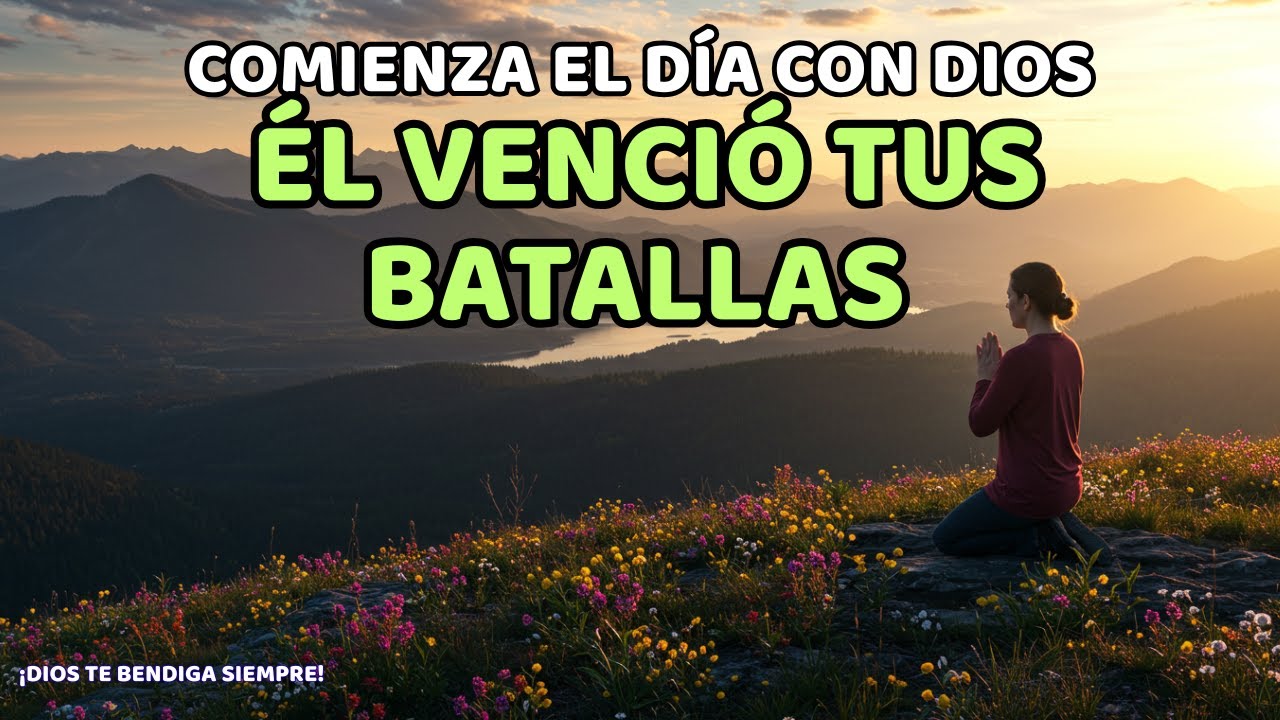 COMIENZA EL DÍA CON DIOS – ÉL VENCIÓ TUS BATALLAS - YouTube