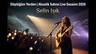 Herkez Tek Ağızdan Haykırdı Selin Işık - Düştüğüm Yerden Akustik Sahne Session 2026