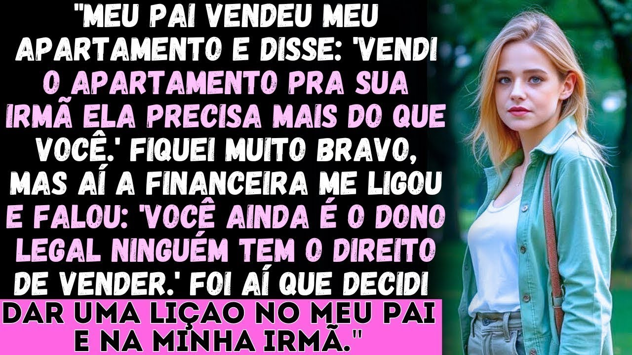 Meu pai vendeu meu apartamento sem me avisar eu peguei de volta na justiça!_ _ Drama de família