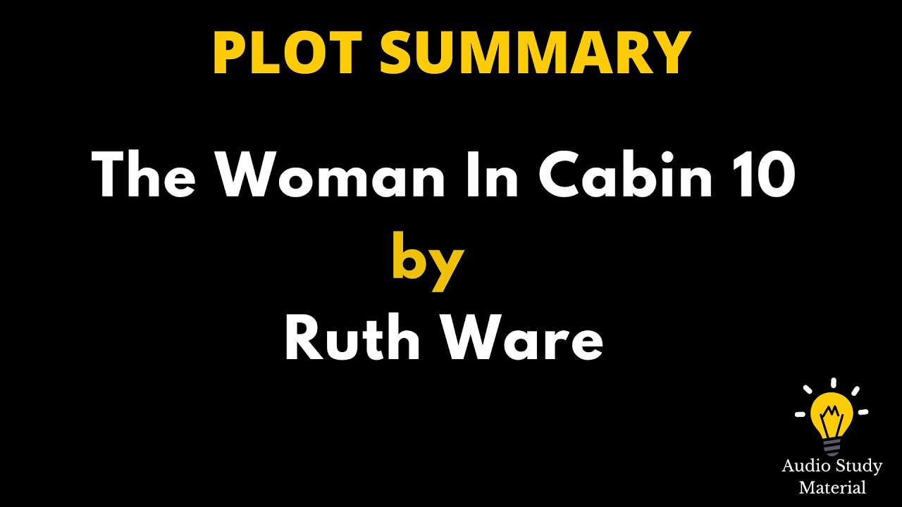 Plot Summary Of The Woman In Cabin 10 By Ruth Ware - The Woman In Cabin 10 By Ruth Ware Book Summary