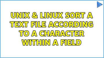 Unix & Linux: Sort a text file according to a character within a field (2 Solutions!!)