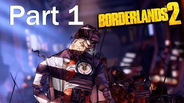 Borderlands 2 Playthrough Part 1 - Welcome To Pandora Kiddos!