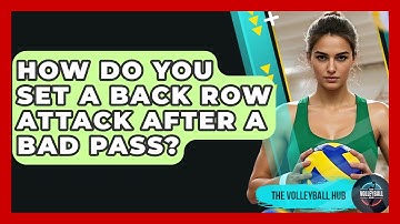 How Do You Set A Back Row Attack After A Bad Pass? - The Volleyball Hub