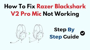 How To Fix Razer Blackshark V2 Pro Mic Not Working