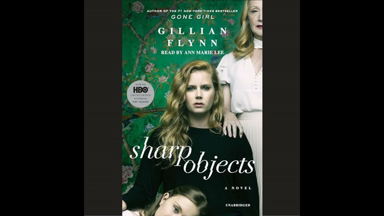 Sharp Objects: A Novel by Gillian Flynn | Full Audiobook