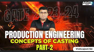 GATE 2023-24 | PRODUCTION ENGINEERING | PART-2 | Concepts of Casting
