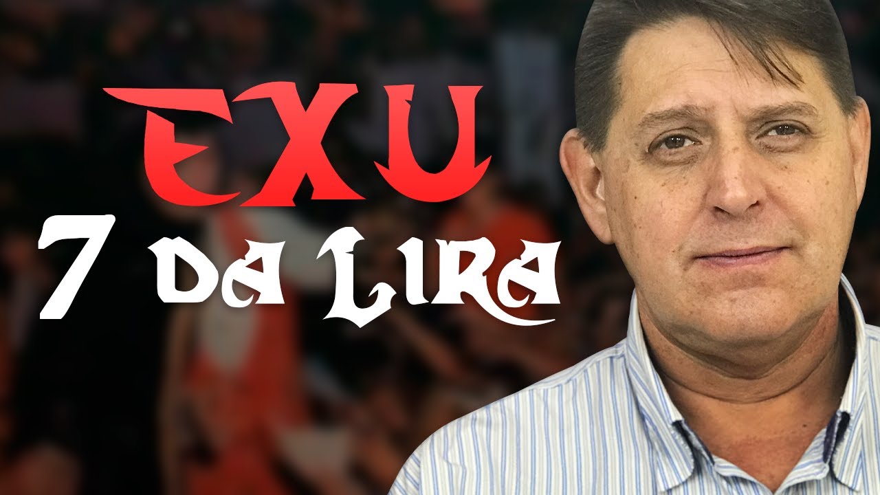 355 - A história do Exu 7 da Lira