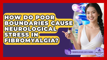 How Do Poor Boundaries Cause Neurological Stress In Fibromyalgia? - Fibromyalgia Wellness Channel