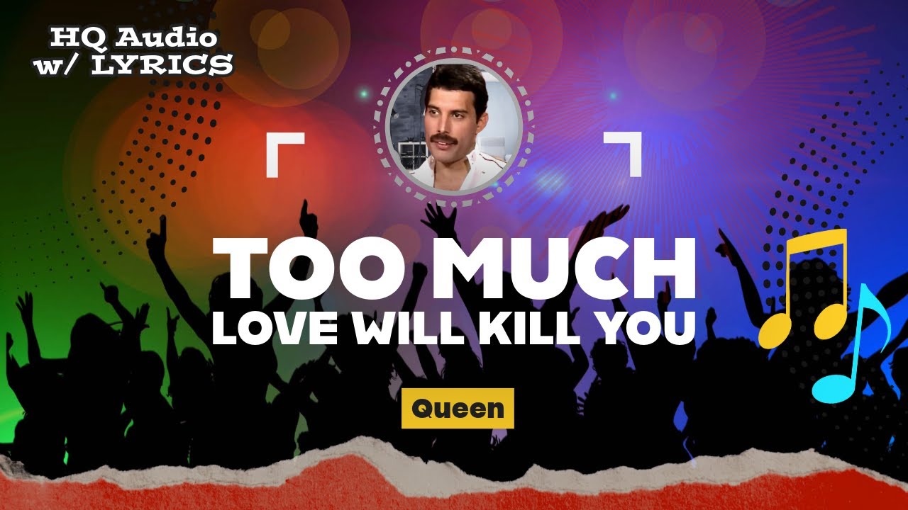 too much love will kill you accordi