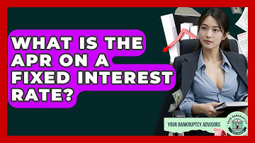 What Is The APR On A Fixed Interest Rate? - Your Bankruptcy Advisors