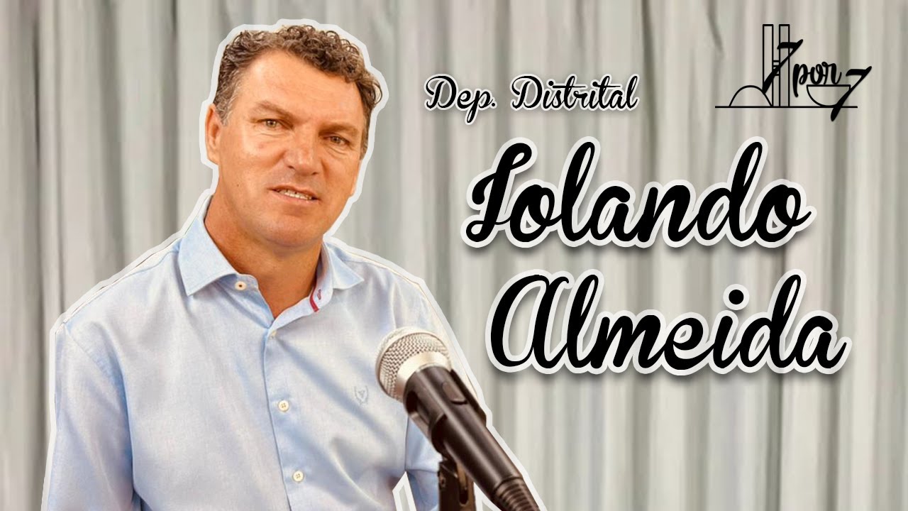 IOLANDO ALMEIDA [Dep. Distrital ] 7por7 Podcast #10