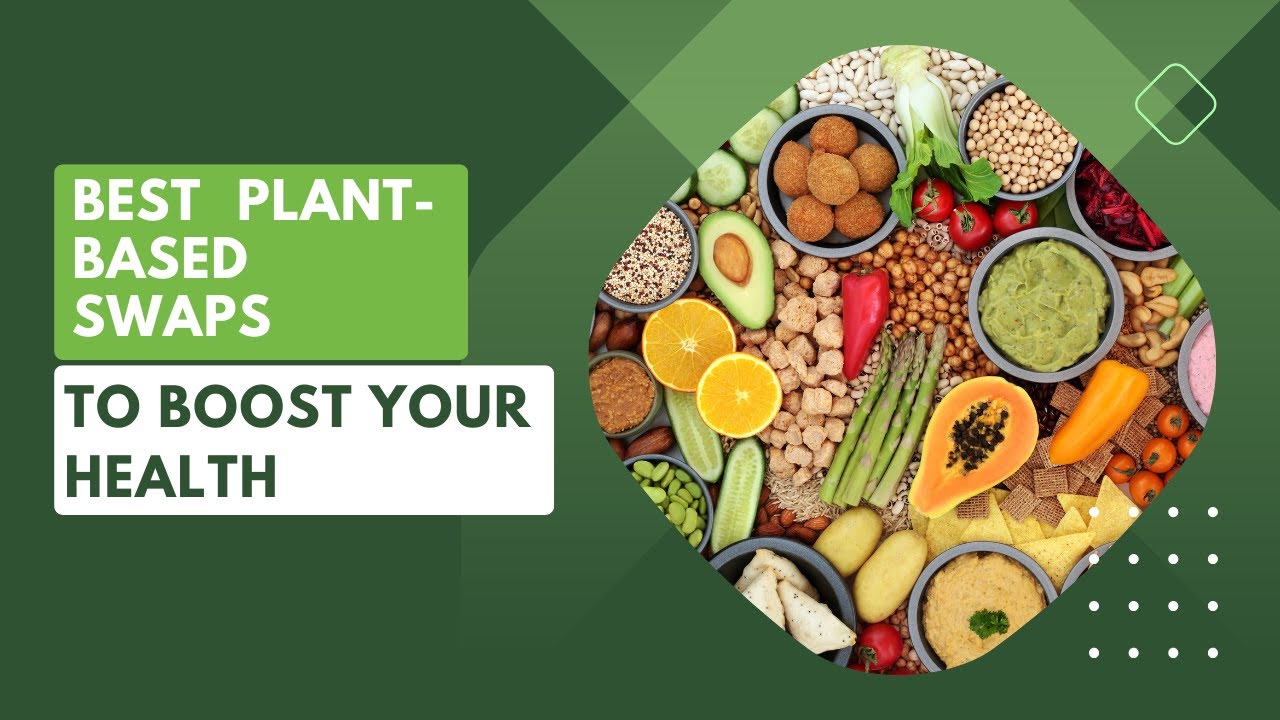 Best Plant-Based Swaps to Boost Your Health