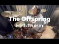The Offspring -  Half-Truism (Drum Cover)