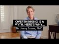 Overthinking is a Myth. Here's Why.