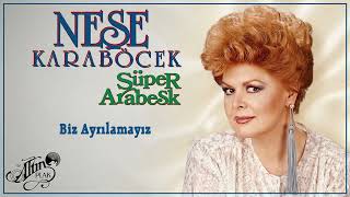 Neşe Karaböcek - Biz Ayrılamayız