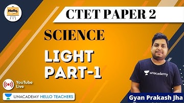 Light Part-1 | Science for CTET Paper - 2 | Gyanprakash Jha