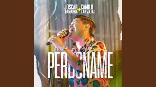 Perdóname (En Vivo) - Oscar Gamarra, Camilo Carvajal