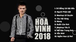Liên Khúc HOA VINH : Chỉ Bằng Cái Gật Đầu , Ngắm Hoa Lệ Rơi , Người Phản Bội