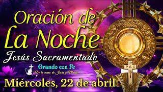 Oración De La Noche Ante Jesús Sacramentado, Miércoles 22 De Abril 2026.