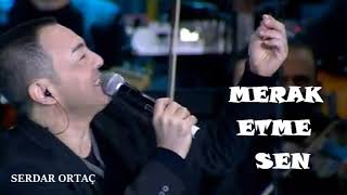 Serdar Ortaç - Merak Etme Sen