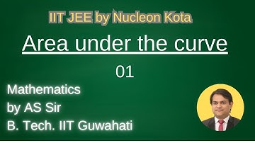 Area under the curve - 01 by AS sir B. Tech. IIT Guwahati @ Nucleon IIT JEE Kota IIT JEE Mathematics