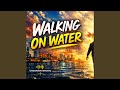 WALKING ON WATER
