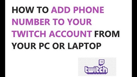 HOW TO ADD A PHONE NUMBER TO YOUR TWITCH ACCOUNT FROM YOUR PC OR LAPTOP 2021