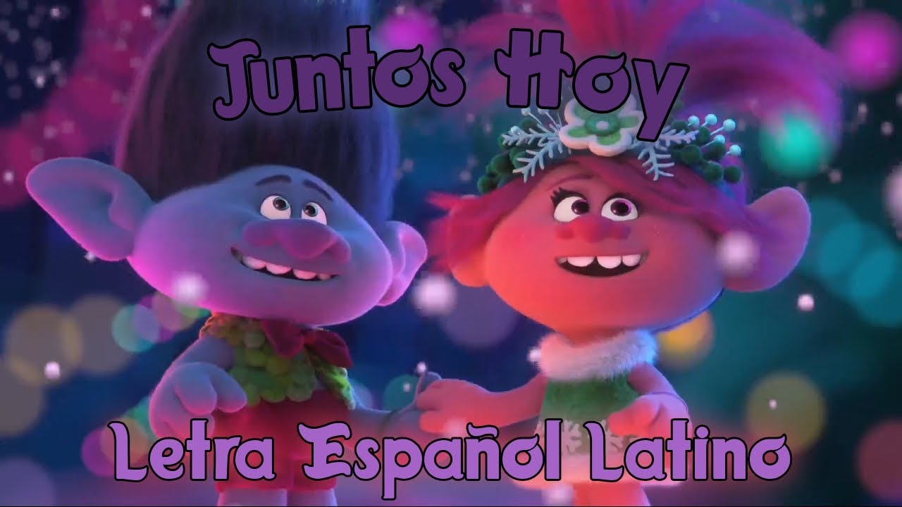 Juntos Hoy (Letra) || Trolls: Fiestas En Armonía