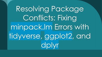 Resolving Package Conflicts: Fixing minpack.lm Errors with tidyverse, ggplot2, and dplyr