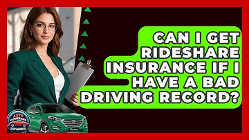 Can I Get Rideshare Insurance If I Have A Bad Driving Record? - Auto Coverage Explained