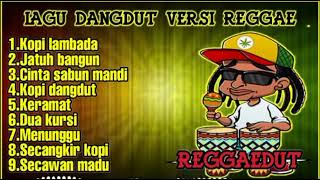 LAGU REGGAE INDONESIA TERBAIK KOPI LAMBADA LAGU DANGDUT VERSI REGGAE