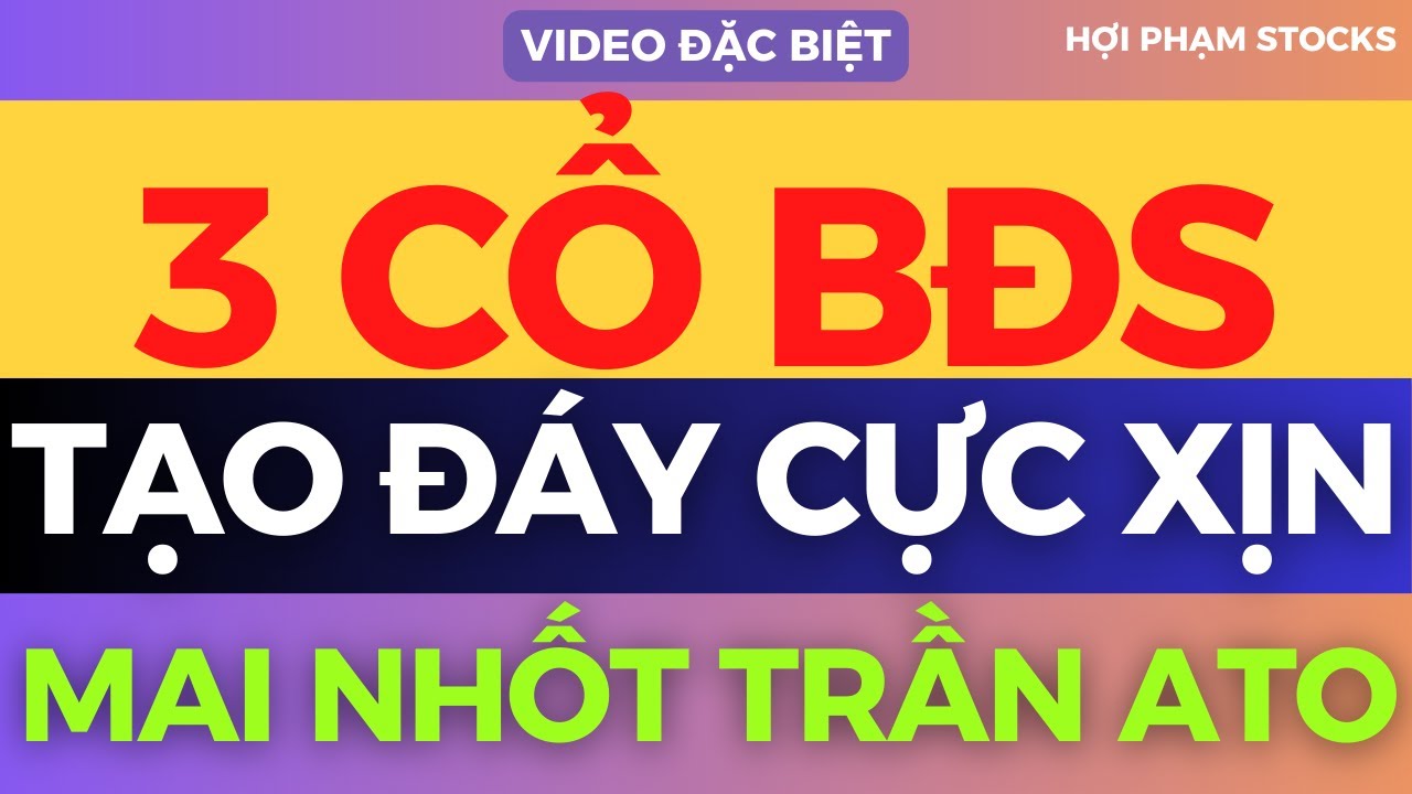 3 CỔ BĐS RŨ XONG MAI NHỐT TRẦN ATO, TOP SIÊU CỔ SẮP NỔ