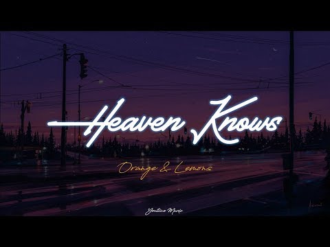 Orange & Lemons - Heaven Knows (Lyric Video)