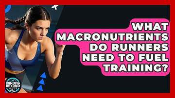 What Macronutrients Do Runners Need To Fuel Training? - Running Beyond Limits