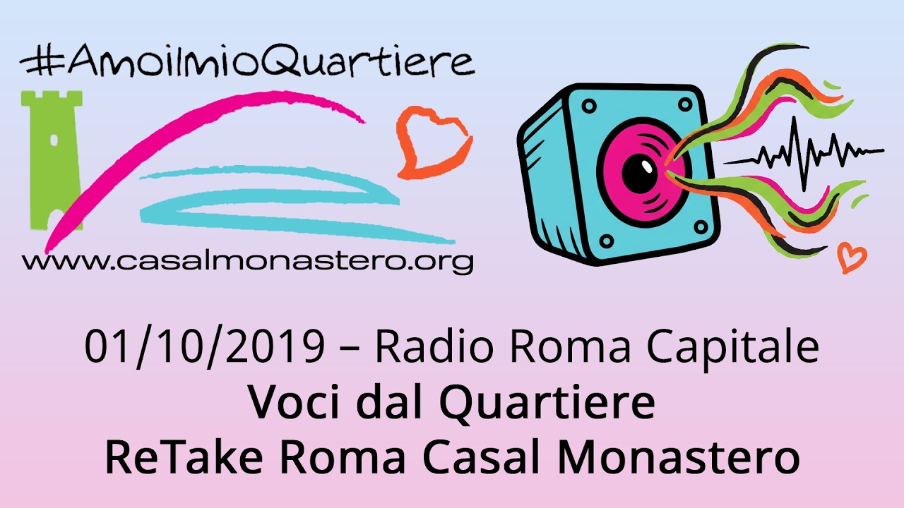 01/10/2019 – Radio Roma Capitale - Voci dal Quartiere – ReTake Roma Casal Monastero