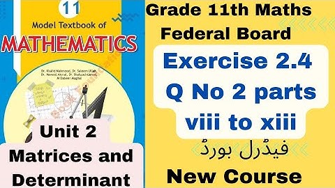 Exercise 2.4 Q 2 parts (viii) to (xiii) class 11th Maths Fbise NBF Unit 2 Matrices And Determinants