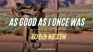 Toby Keith - As Good As I Once Was (Lyrics)